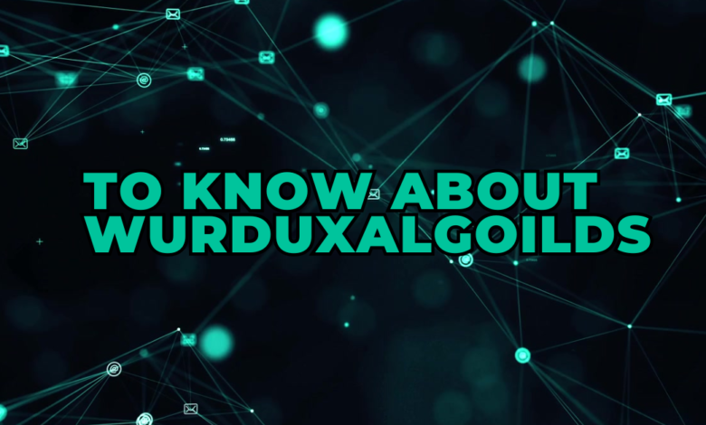 to know about wurduxalgoilds