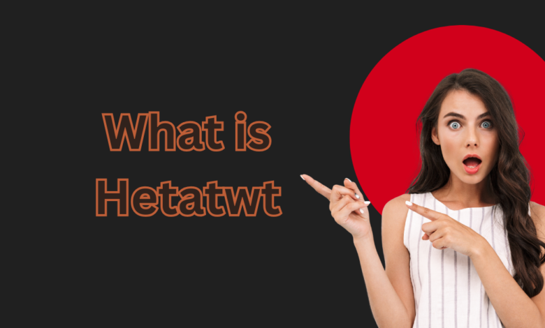 what is hetatwt